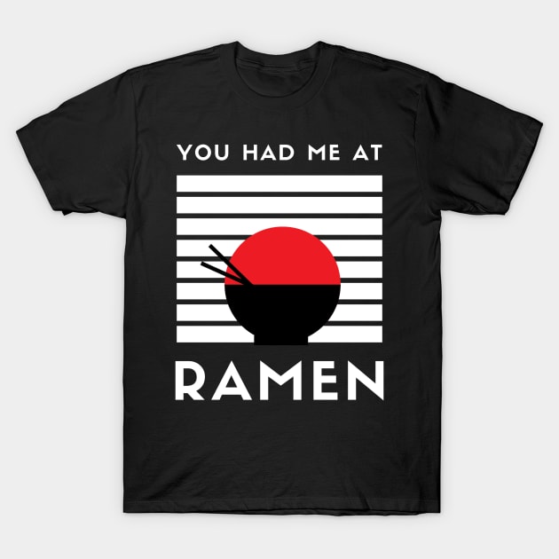 You Had Me At Ramen T-Shirt by teresawingarts